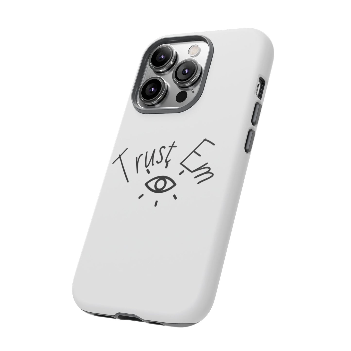 Trust Em Phone Case, Tough Cases for Teens, Trendy Phone Accessories, Gift for Friends, Stylish Phone Cover