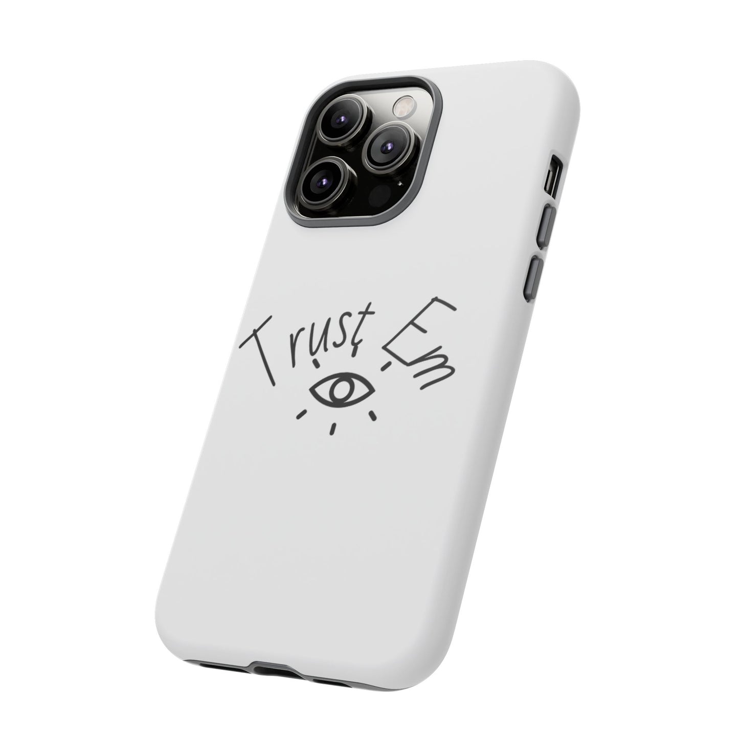 Trust Em Phone Case, Tough Cases for Teens, Trendy Phone Accessories, Gift for Friends, Stylish Phone Cover