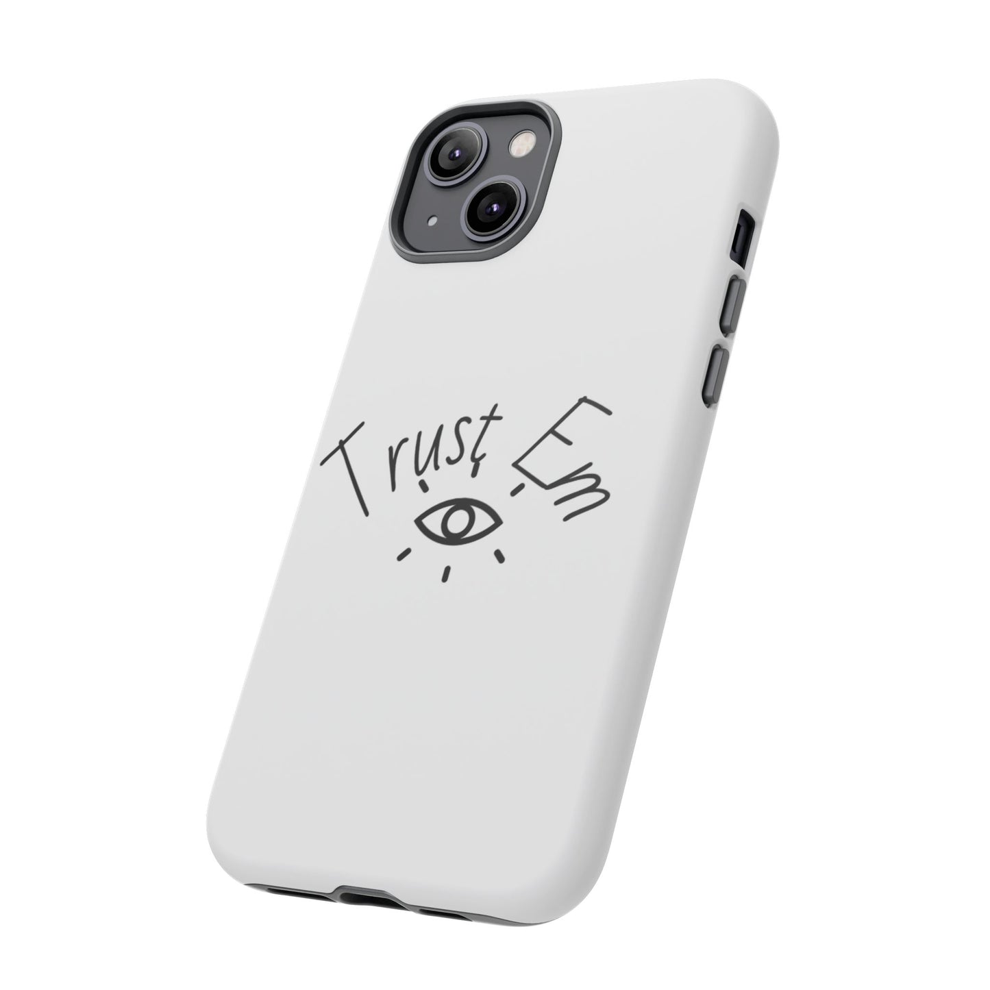 Trust Em Phone Case, Tough Cases for Teens, Trendy Phone Accessories, Gift for Friends, Stylish Phone Cover