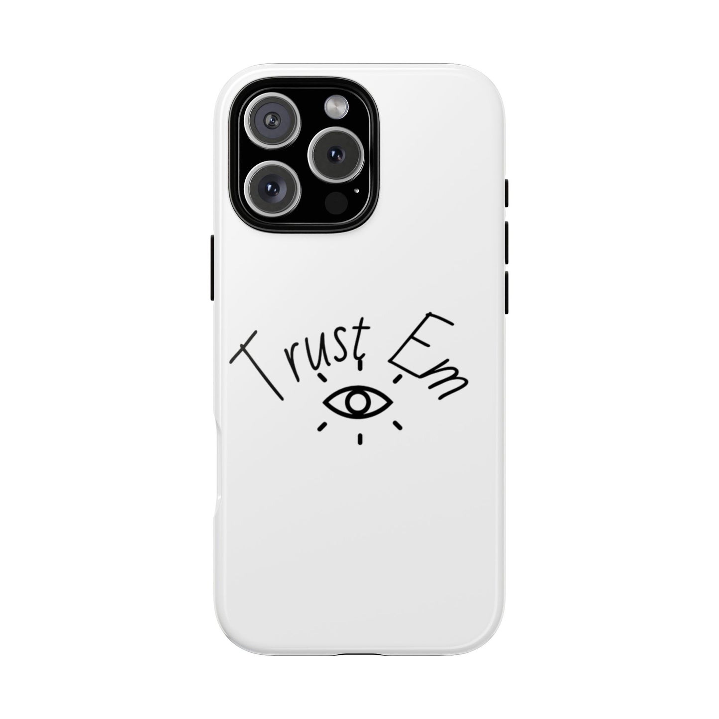 Trust Em Phone Case, Tough Cases for Teens, Trendy Phone Accessories, Gift for Friends, Stylish Phone Cover