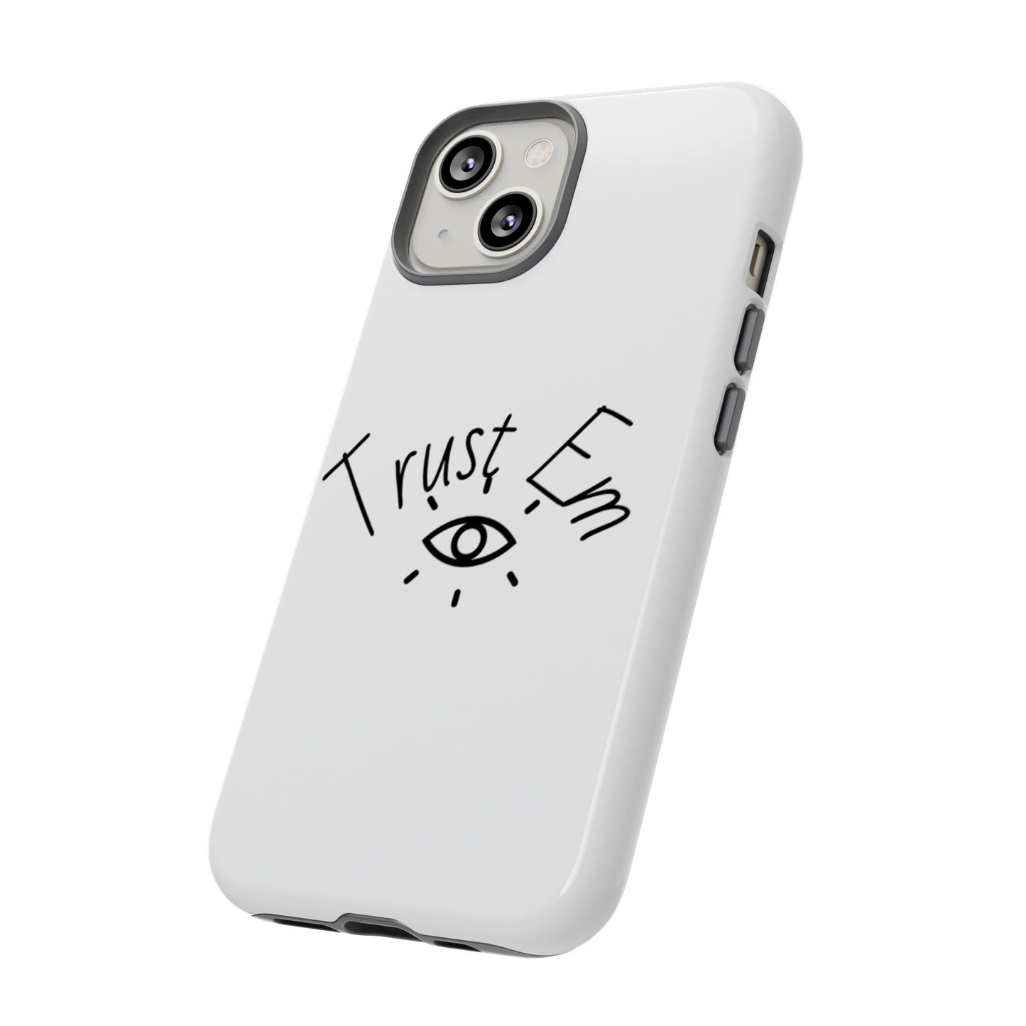 Trust Em Phone Case, Tough Cases for Teens, Trendy Phone Accessories, Gift for Friends, Stylish Phone Cover