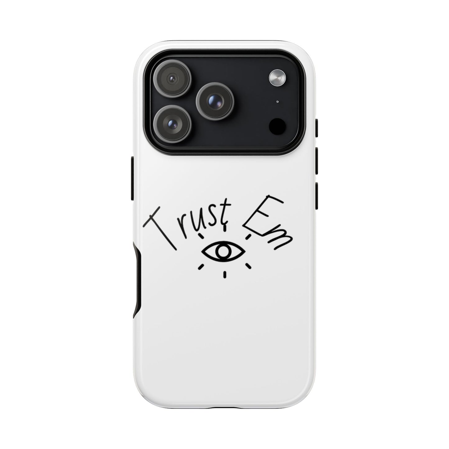 Trust Em Phone Case, Tough Cases for Teens, Trendy Phone Accessories, Gift for Friends, Stylish Phone Cover