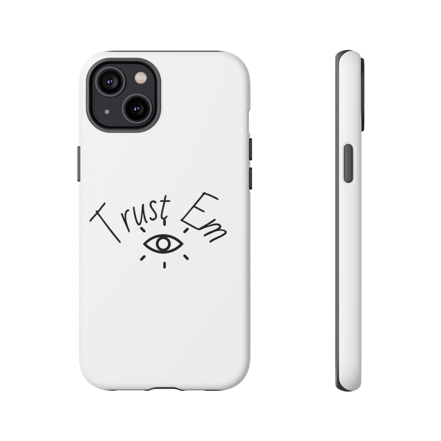 Trust Em Phone Case, Tough Cases for Teens, Trendy Phone Accessories, Gift for Friends, Stylish Phone Cover