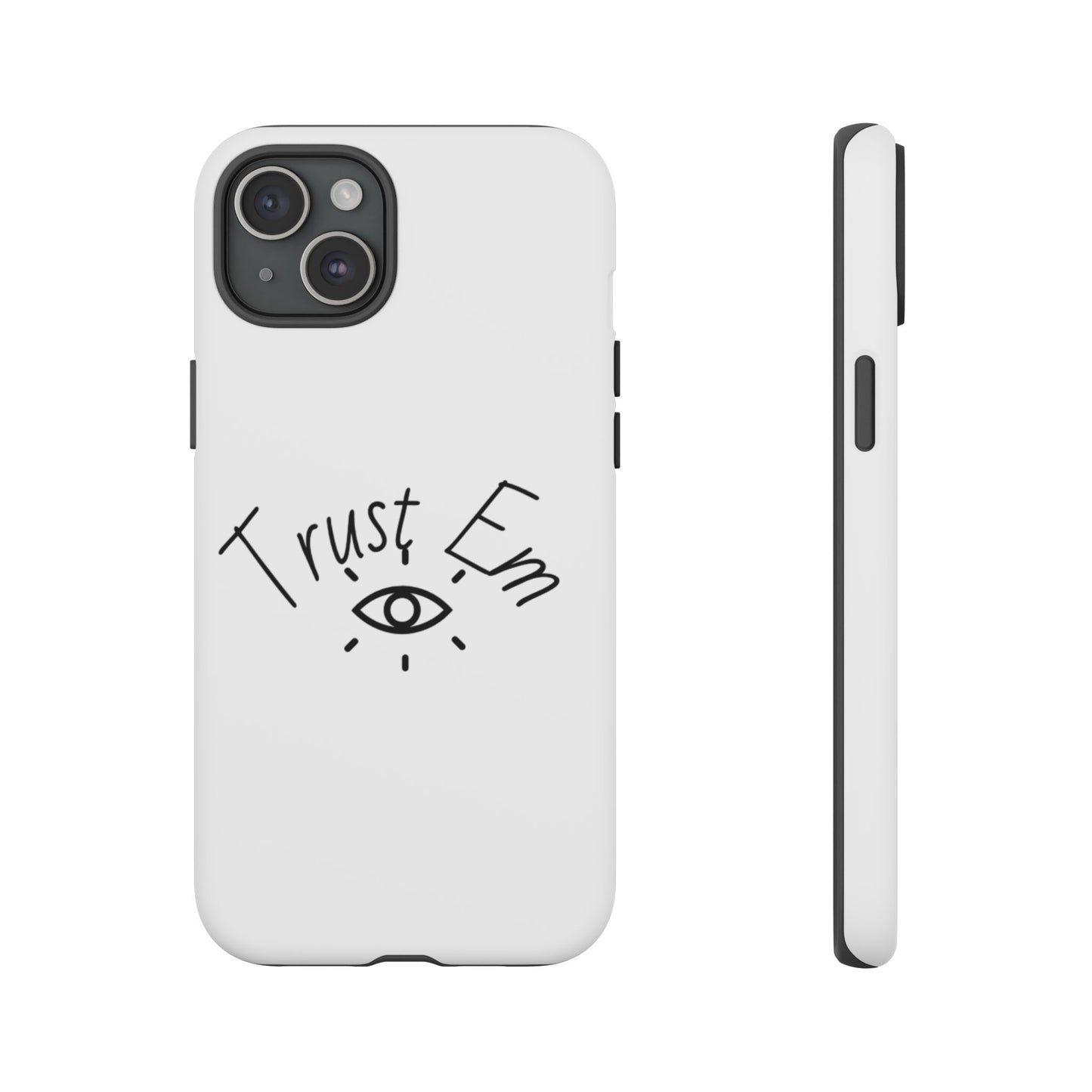 Trust Em Phone Case, Tough Cases for Teens, Trendy Phone Accessories, Gift for Friends, Stylish Phone Cover