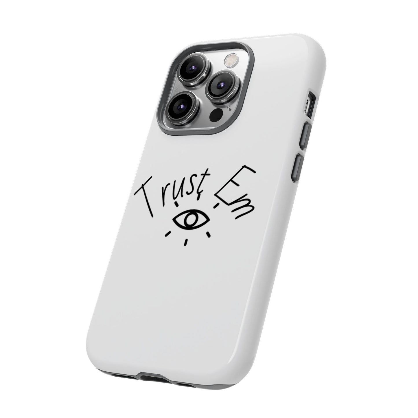 Trust Em Phone Case, Tough Cases for Teens, Trendy Phone Accessories, Gift for Friends, Stylish Phone Cover