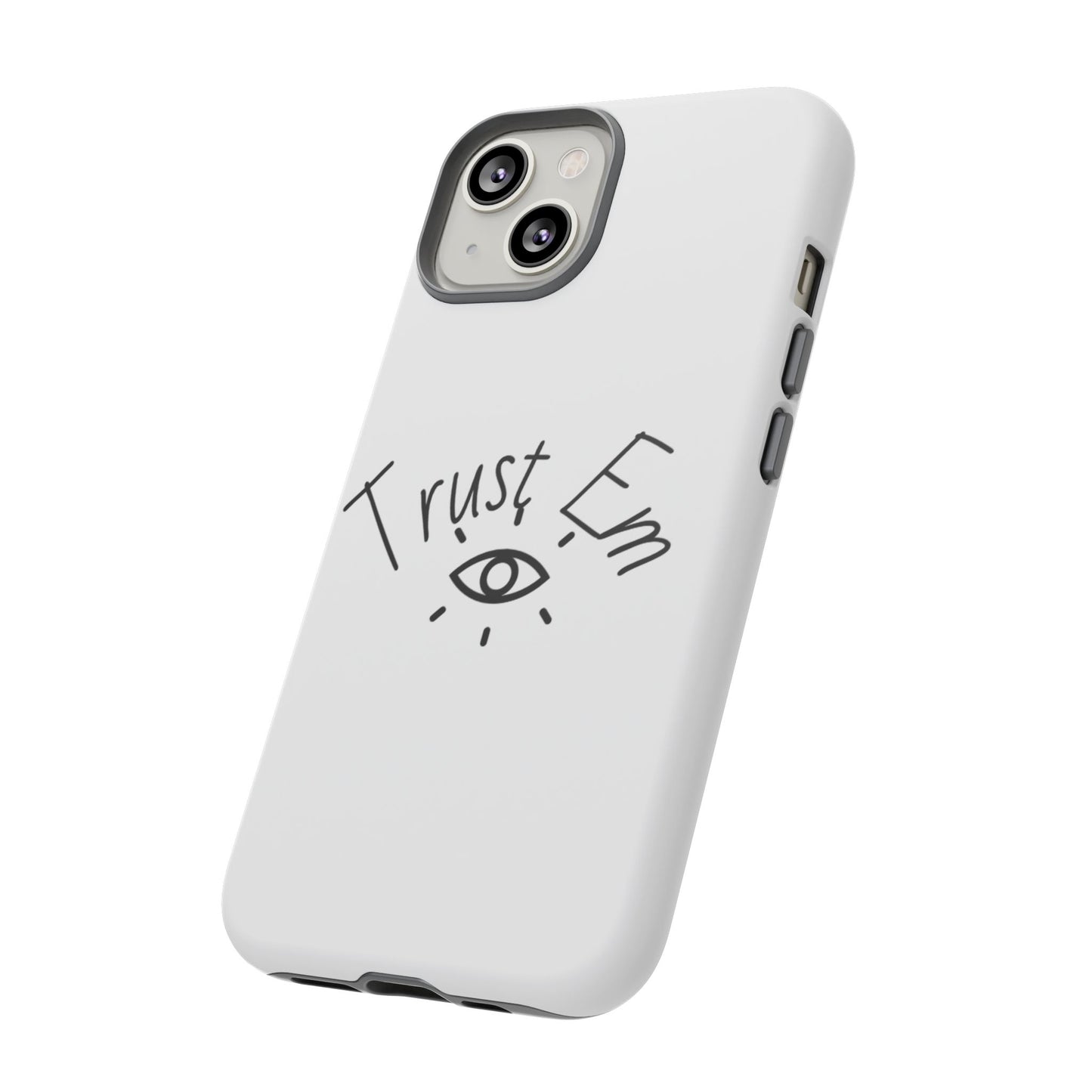 Trust Em Phone Case, Tough Cases for Teens, Trendy Phone Accessories, Gift for Friends, Stylish Phone Cover