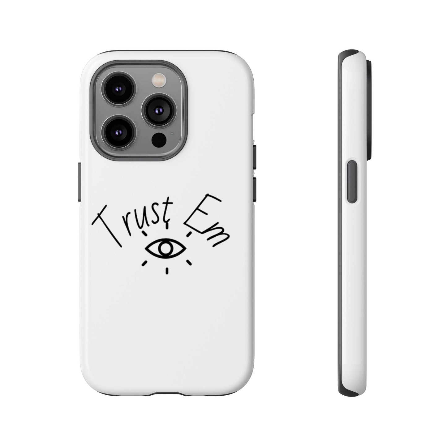 Trust Em Phone Case, Tough Cases for Teens, Trendy Phone Accessories, Gift for Friends, Stylish Phone Cover