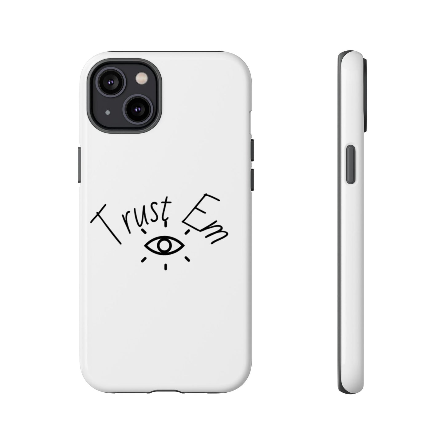 Trust Em Phone Case, Tough Cases for Teens, Trendy Phone Accessories, Gift for Friends, Stylish Phone Cover