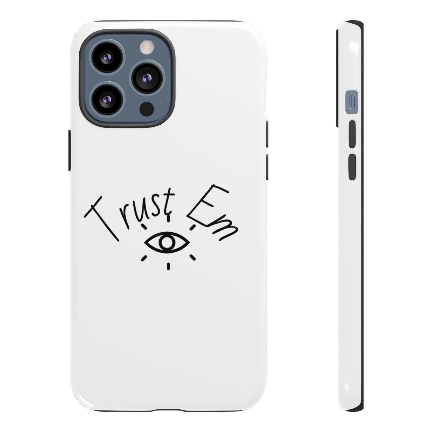 Trust Em Phone Case, Tough Cases for Teens, Trendy Phone Accessories, Gift for Friends, Stylish Phone Cover