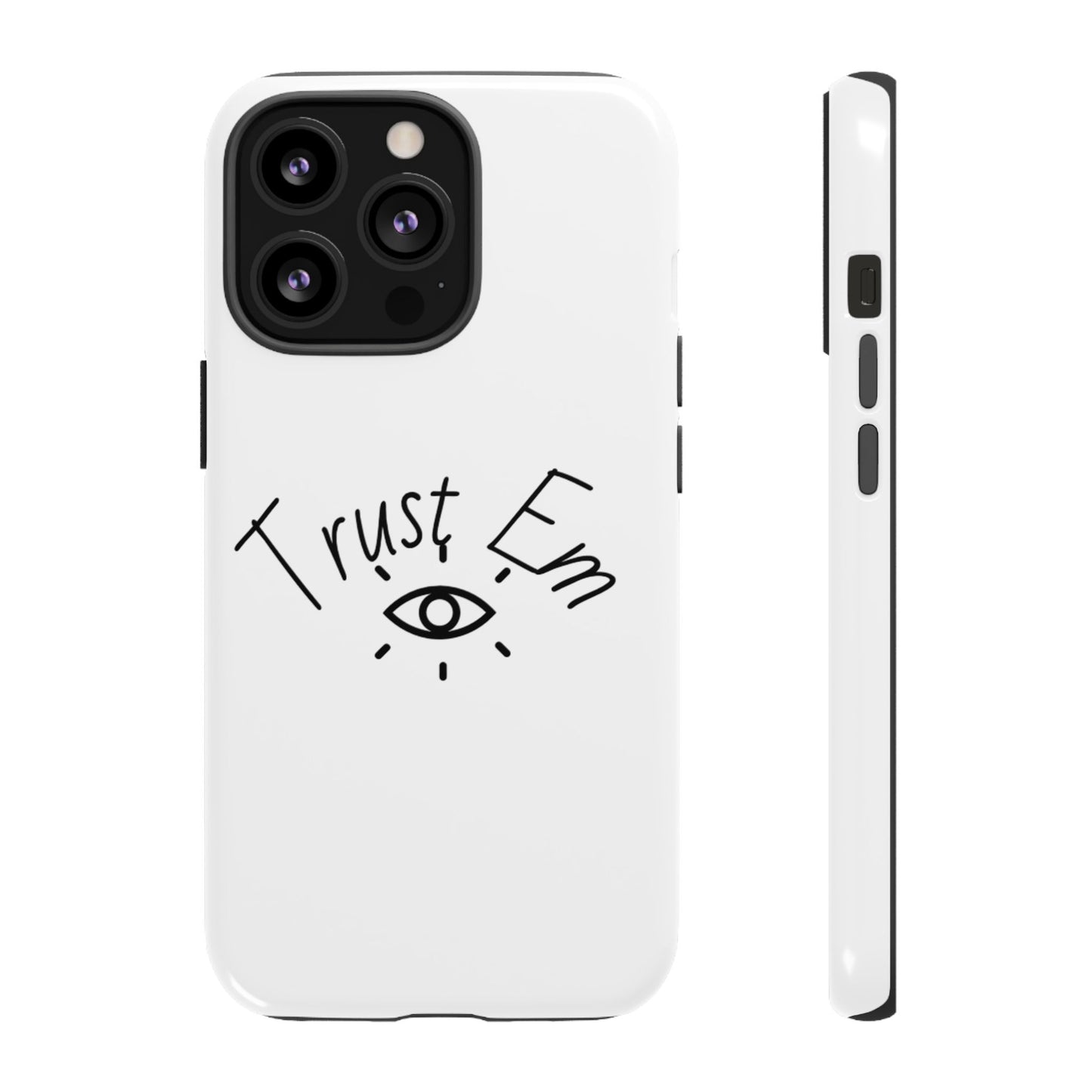 Trust Em Phone Case, Tough Cases for Teens, Trendy Phone Accessories, Gift for Friends, Stylish Phone Cover