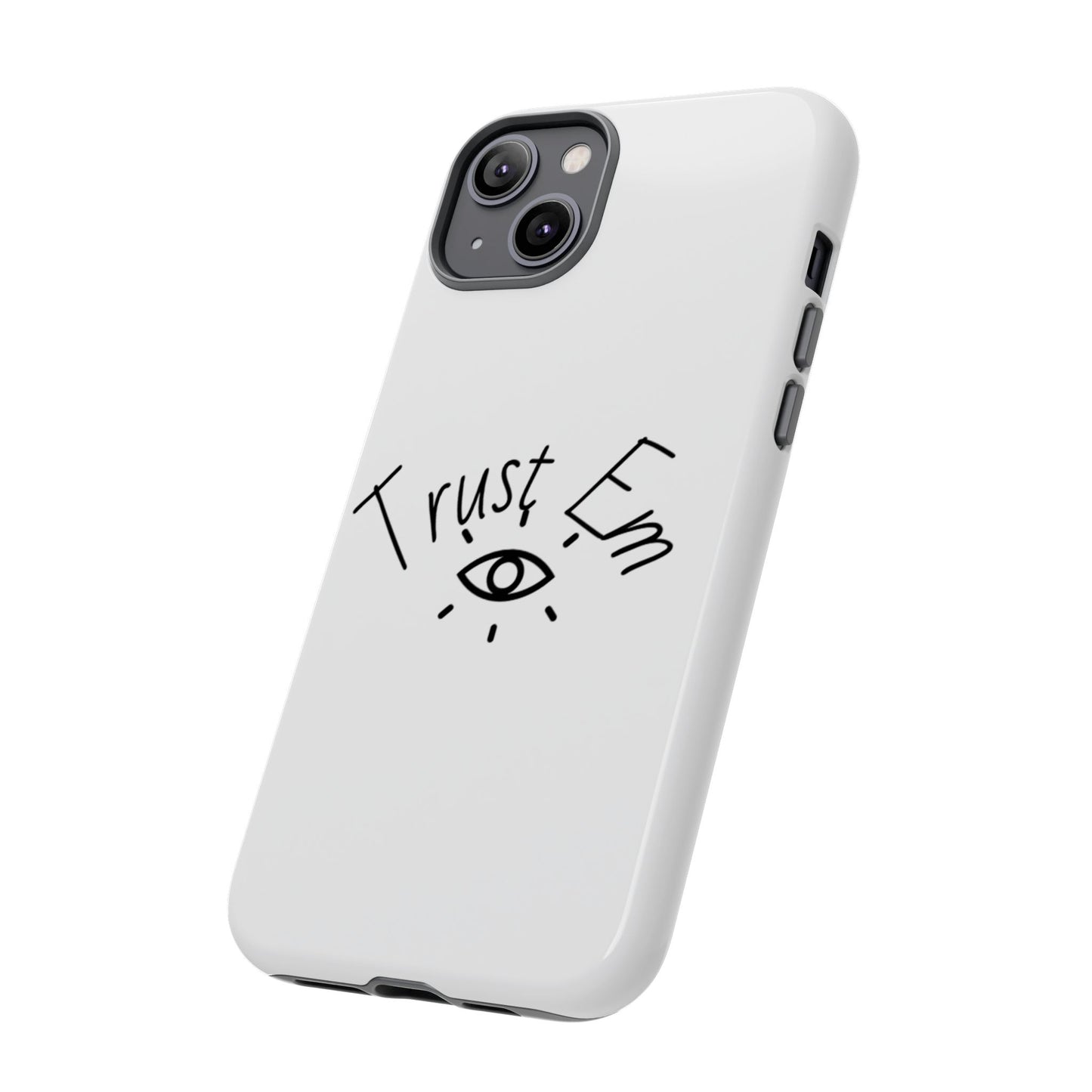 Trust Em Phone Case, Tough Cases for Teens, Trendy Phone Accessories, Gift for Friends, Stylish Phone Cover