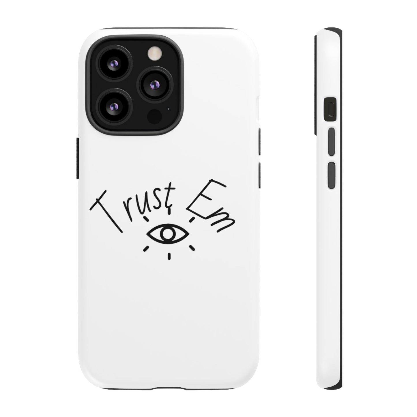 Trust Em Phone Case, Tough Cases for Teens, Trendy Phone Accessories, Gift for Friends, Stylish Phone Cover