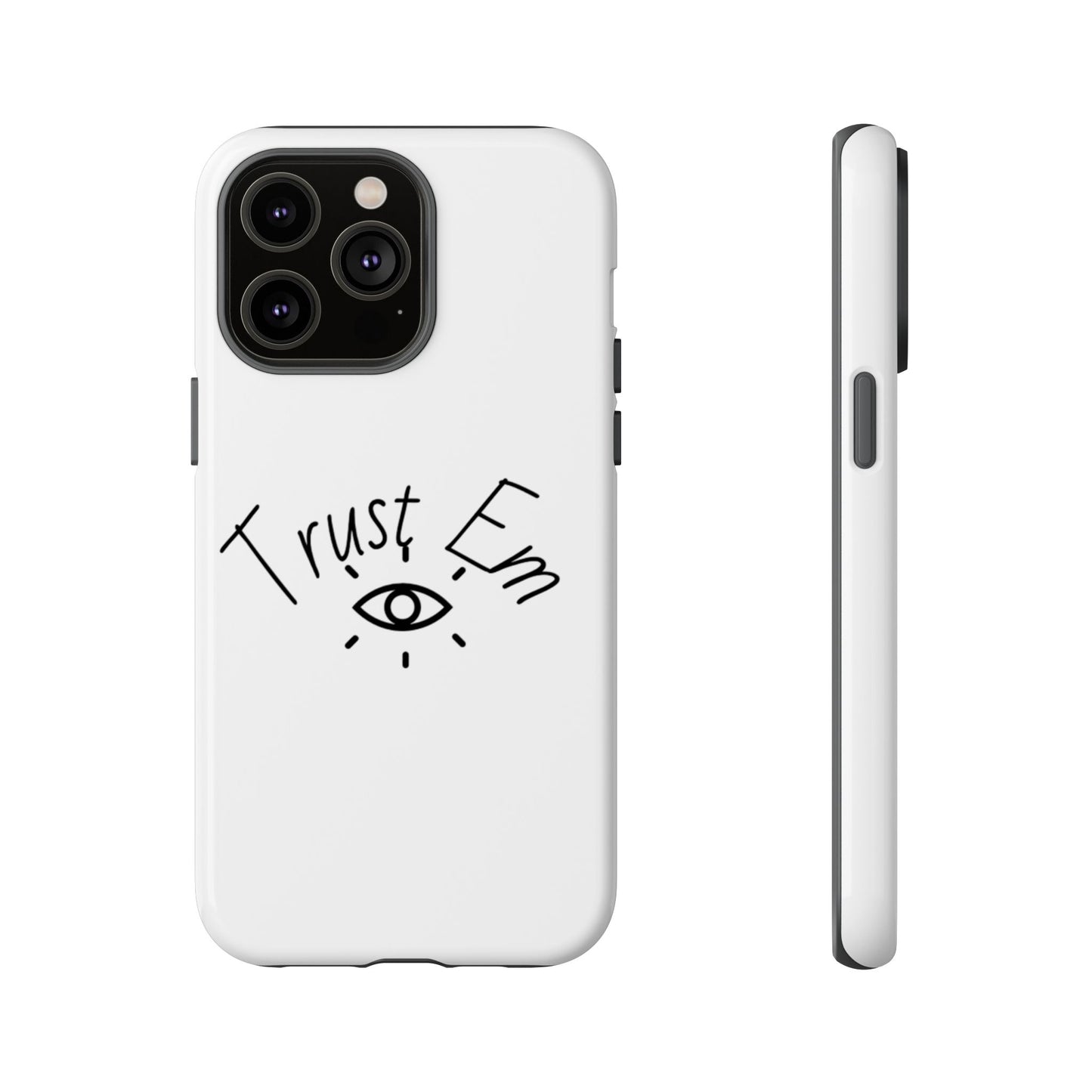 Trust Em Phone Case, Tough Cases for Teens, Trendy Phone Accessories, Gift for Friends, Stylish Phone Cover
